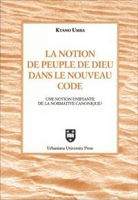 La notion de peuple de Dieu dans le nouveau code. Une notion unifiante de la normative canonique? - Umba Kyano - copertina