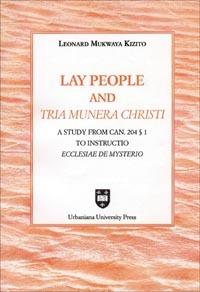 Lay people an «tria munera Christi». A study from can. 204 § 1 to «instructio Ecclesiae de mysterio» - Leonard M. Kizito - copertina