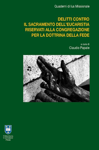 I delitti contro il sacramento dell'Eucaristia riservati alla Congregazione per la Dottrina della Fede - Damián G. Astigueta,Davide Cito,Andrea D'Auria - copertina