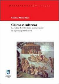 Chiesa e salvezza. L'Extra Ecclesiam nulla salus in epoca patristica - Sandra Mazzolini - copertina