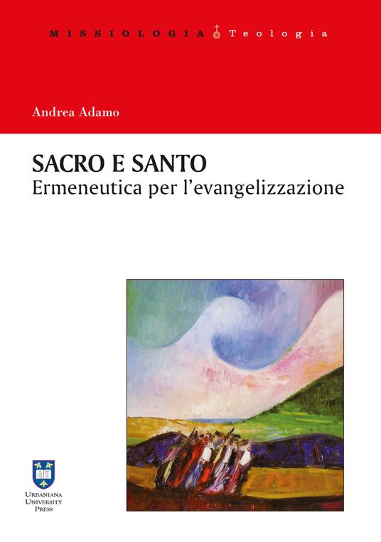 Sacro e santo. Ermeneutica per l'evangelizzazione - Andrea Adamo - copertina