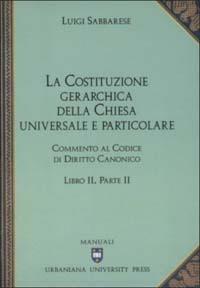 Commento al codice di diritto canonico. Vol. 2\2: La costituzione gerarchica della Chiesa universale e particolare. - Luigi Sabbarese - copertina