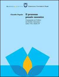 Il processo penale canonico. Commento al codice di diritto canonico. Libro VII, parte IV - Claudio Papale - copertina