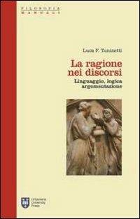 La ragione nei discorsi. Linguaggio, logica, argomentazione - Luca F. Tuninetti - copertina