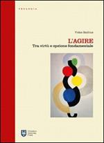 L' agire. Tra virtù e opzione fondamentale