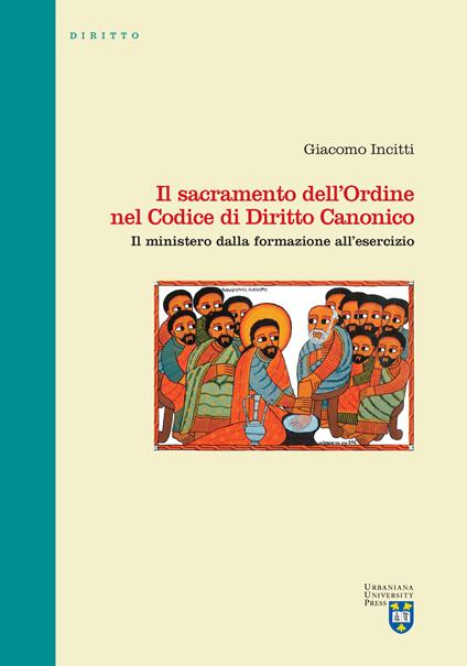 Il sacramento dell'Ordine nel Codice di Diritto Canonico. Il ministero dalla formazione all'esercizio - Giacomo Incitti - copertina