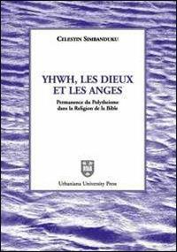 Yhwh, les Dieux et les anges. Permanence du polythéisme dans la religion de la Bible - Celestin Simbanduku - copertina