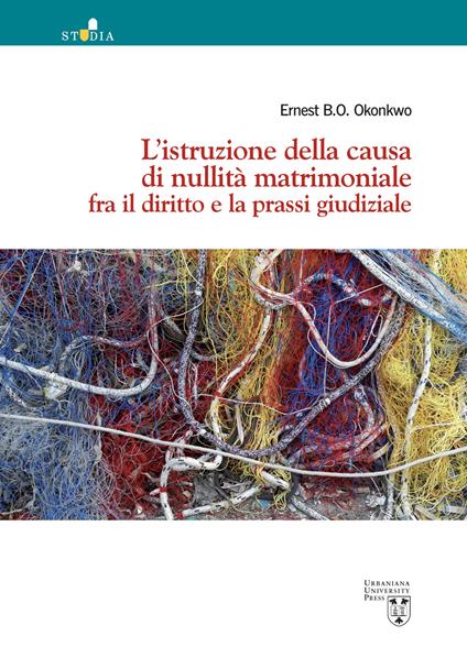 L' istruzione della causa di nullità matrimoniale fra il diritto e la prassi giudiziale - Ernest Okonkwo - copertina