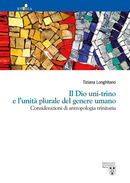 Il Dio uni-trino e l’unità plurale del genere umano. Considerazioni di antropologia trinitaria - Tiziana Longhitano - copertina