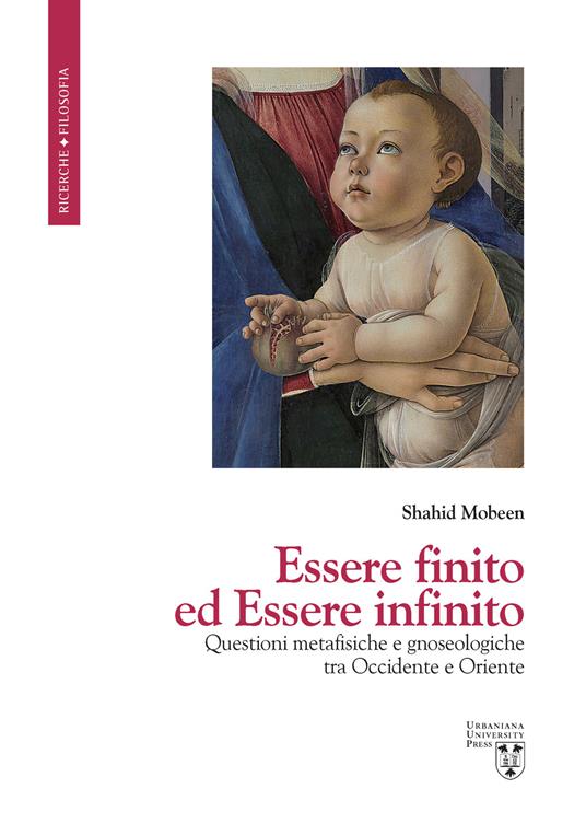 Essere finito ed Essere infinito. Questioni metafisiche e gnoseologiche tra Occidente e Oriente - Shahid Mobeen - copertina