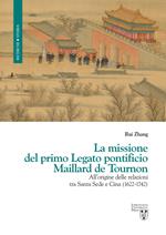 La missione del primo Legato pontificio Maillard de Tournon. All'origine delle relazioni tra Santa Sede e Cina (1622-1742)