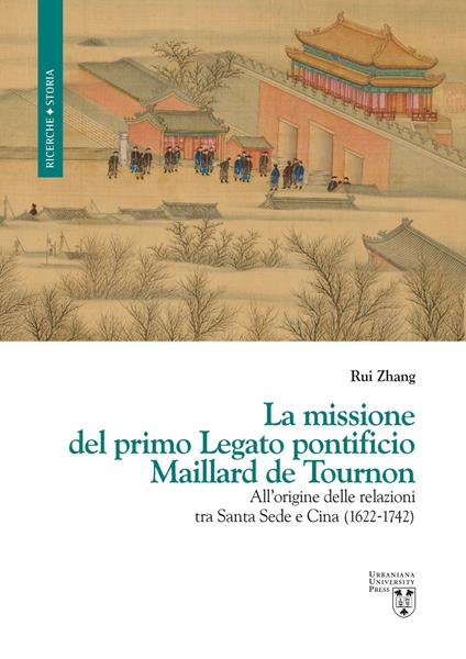 La missione del primo Legato pontificio Maillard de Tournon. All'origine delle relazioni tra Santa Sede e Cina (1622-1742) - Rui Zhang - copertina