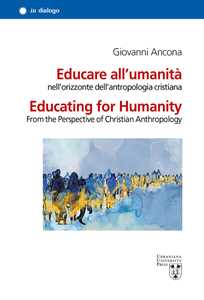 Image of Educare all’umanità nell’orizzonte dell’antropologia cristiana. Ediz. italiana e inglese