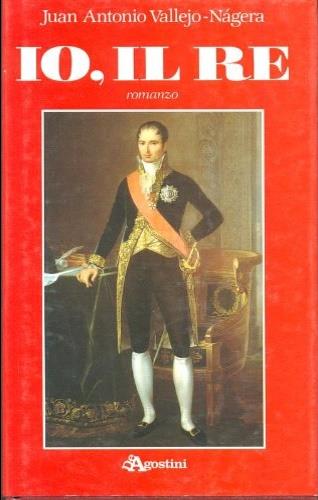 Io, il re - Juan A. Vallejo Nagera - copertina