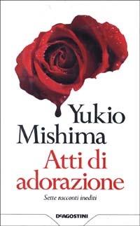 Atti di adorazione. Sette racconti inediti - Yukio Mishima - copertina