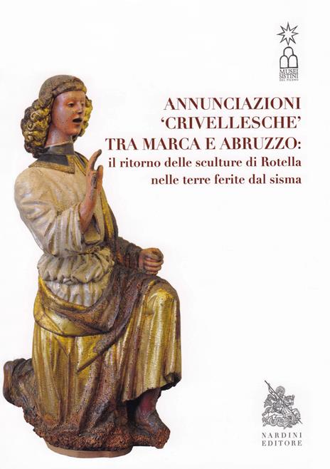 Annunciazioni Crivellesche tra Marca e Abruzzo: il ritorno delle sculture di Rotella nelle terre ferite dal sisma. Catalogo della mostra (Rotella (AP), 29 giugno-29 settembre 2019) - Paola Di Girolami,Massimo Papetti - copertina