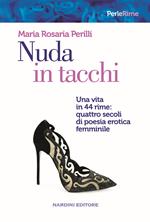 Nuda in tacchi. Una vita in 44 rime: quattro secoli di poesia erotica femminile