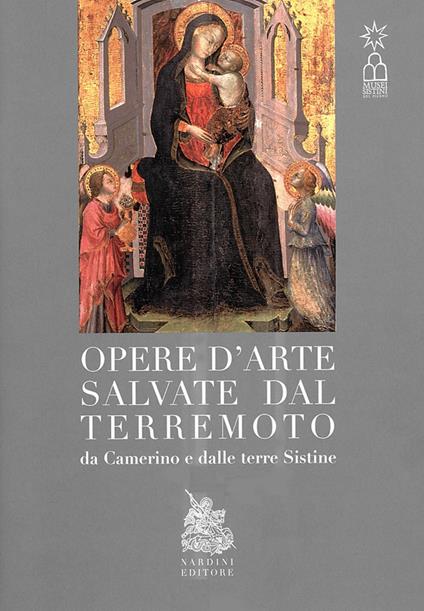 Opere d'arte salvate dal terremoto da Camerino e dalle terre Sistine - Paola Di Girolami,Beatrice Barbizzi,Massimo Papetti - copertina