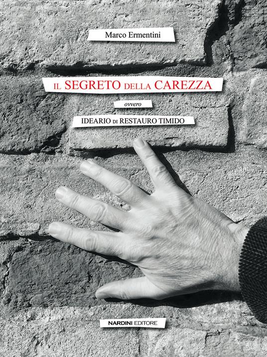 Il segreto della carezza. Ovvero ideario di restauro timido - Marco Ermentini - copertina