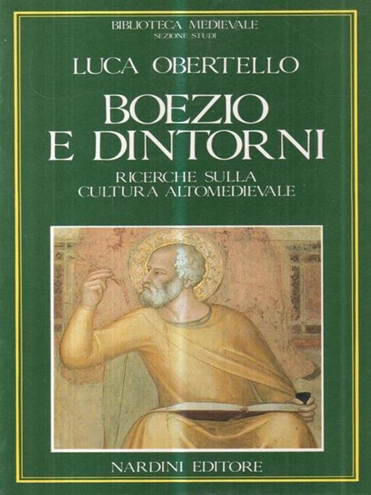 Boezio e dintorni. Ricerche sulla cultura altomedievale - Luca Obertello - 2