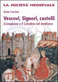 Vescovi, signori, castelli. Conegliano e il cenedese nel Medioevo - Dario Canzian - copertina