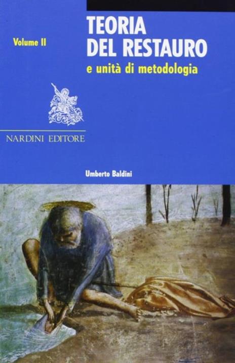 Teoria del restauro e unità di metodologia. Vol. 2 - Umberto Baldini - copertina