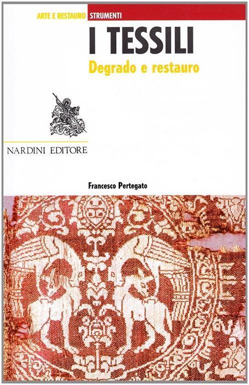 I tessili. Degrado e restauro - Francesco Pertegato - 2
