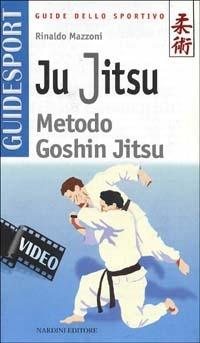 Ju jitsu. Metodo goshin jitsu. Con videocassetta - Rinaldo Mazzoni - copertina