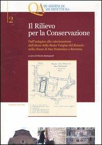 Il rilievo per la conservazione. Dall'indagine alla valorizzazione dell'altare della Beata Vergine del Rosario nella chiesa di San Domenico a Ravenna. Vol. 2 - copertina