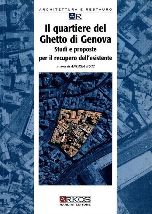 Il quartiere del ghetto di Genova. Studi e proposte per il recupero dell'esistente - copertina