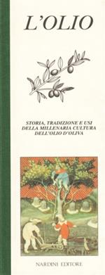 L' olio. Storia, tradizione e usi della millenaria cultura dell'olio d'oliva