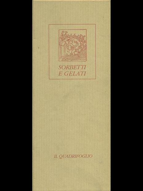 Sorbetti e gelati. Freschi sapori e colorate ricette di antiche delizie - Leonardo Castellucci - 3