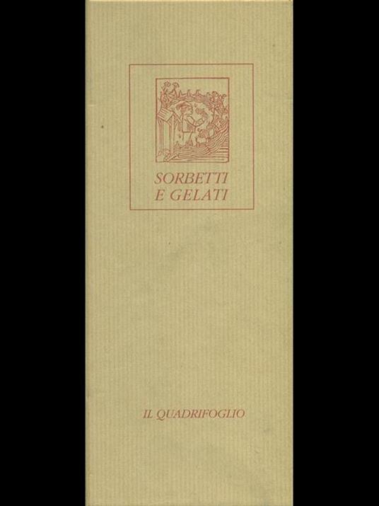 Sorbetti e gelati. Freschi sapori e colorate ricette di antiche delizie - Leonardo Castellucci - 4