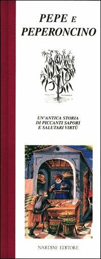 Pepe e peperoncino. Un'antica storia di piccanti sapori e salutari virtù - Roberto Bosi - copertina