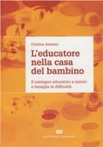 L' educatore nella casa del bambino. Il sostegno educativo a minori e famiglie in difficoltà