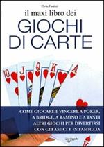 Il maxi libro dei giochi di carte. Come giocare e vincere a poker, a bridge, a ramino e a tanti altri giochi per divertirsi con gli amici e in famiglia