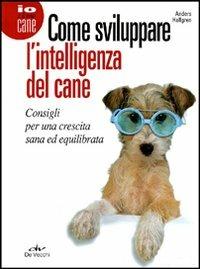 Come sviluppare l'intelligenza del cane. Consigli per una crescita sana ed equilibrata - Anders Hallgren - copertina