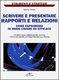 Scrivere e presentare rapporti e relazioni. Come esprimersi in modo chiaro ed efficace - Roberto Tresoldi - 6