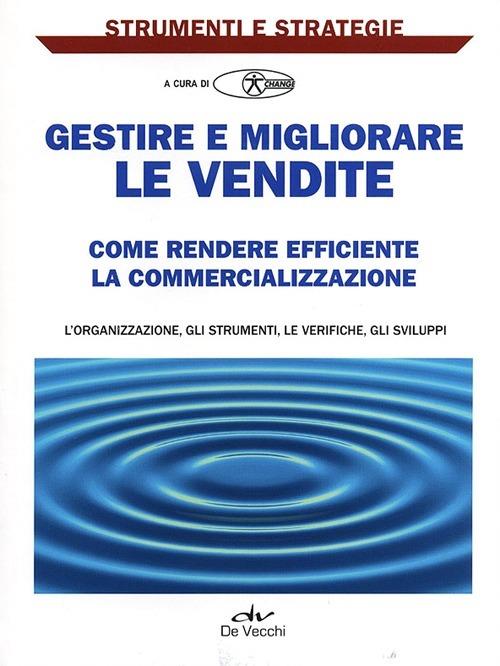 Gestire e migliorare le vendite. Come rendere efficiente la commercializzazione - Simone Sansavini,Gianni Garamanti - copertina