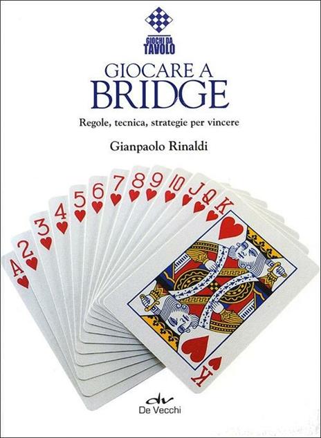 Giocare a bridge. Regole, tecnica, strategie per vincere - Gianpaolo  Rinaldi - Libro - De Vecchi - Indispensabili Tempo libero | IBS