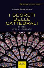 I segreti delle cattedrali. Simboli, storia, leggende