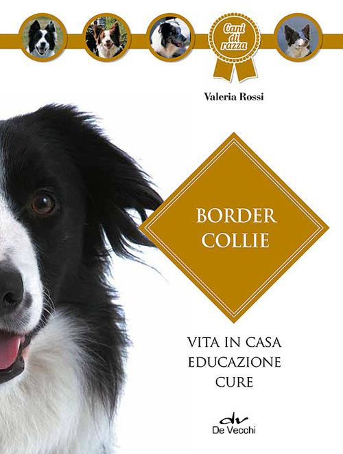 Border collie - Valeria Rossi - Libro - De Vecchi - Cani di razza | IBS