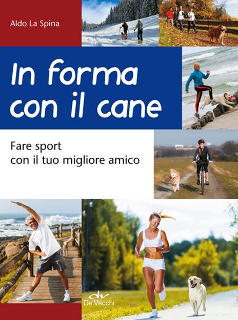 In forma con il cane. Fare sport con il tuo migliore amico - Aldo La Spina - copertina