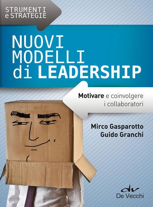 Nuovi modelli di leadership. Motivare e coinvolgere i collaboratori - Mirco Gasparotto,Guido Granchi - copertina