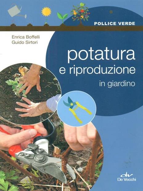 Potatura e riproduzione in giardino - Enrica Boffelli,Guido Sirtori - copertina