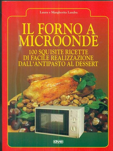 Il forno a microonde. 100 squisite ricette di facile realizzazione dall'antipasto al dessert - Laura Landra,Margherita Landra - 3