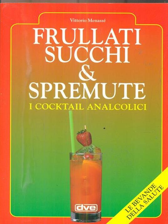 Frullati, succhi & spremute. I cocktail analcolici - Vittorio Menassé - 2