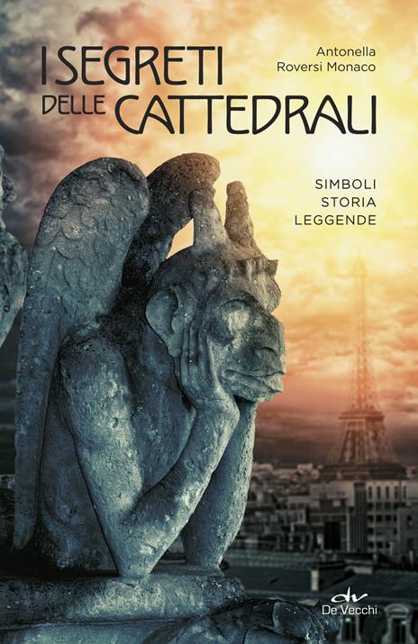 I segreti delle cattedrali. Simboli, storia, leggende - Antonella Roversi Monaco - copertina