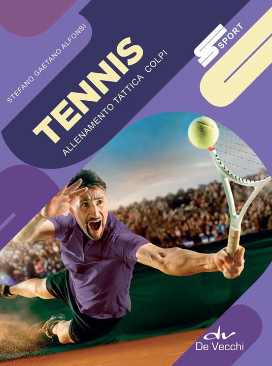 Tennis. Allenamento, tattica, colpi - Stefano Gaetano Alfonsi - Libro - De  Vecchi - Sport | IBS