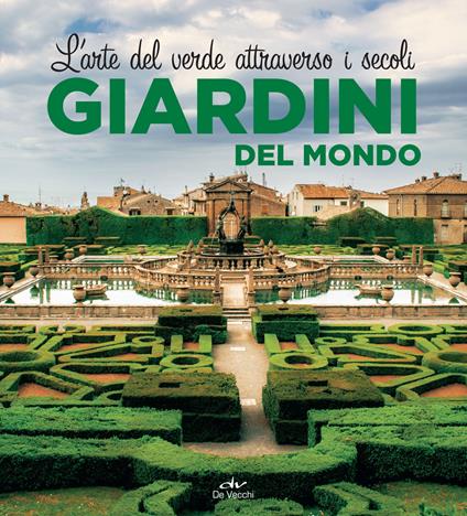 Giardini del mondo. L'arte del verde attraverso i secoli. Ediz. illustrata - copertina